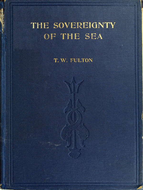 The Sovereignty of the Sea An Historical Account of the Claims of England to the - Thomas Wemyss Ful